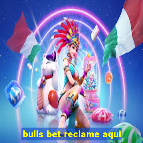 bulls bet reclame aqui